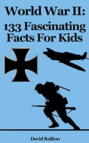 World War 2: 133 Fascinating Facts For Kids: Facts About World War 2 Kindle Edition