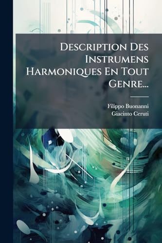 Description Des Instrumens Harmoniques En Tout Genre... (French Edition)