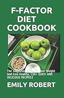 F-FACTOR DIET COOKBOOK: The Simplified Guide To Lose Weight And Live Healthy. B08DBYPVJQ Book Cover
