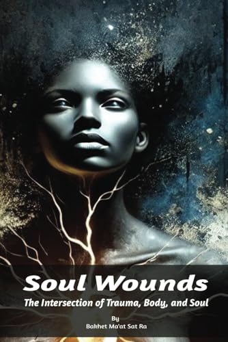 Soul Wounds: The Intersection of Trauma, Body, and Soul (The Black Mother Wound)