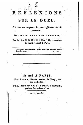 Reflexions sur le duel et sur les moyens les plus efficaces de le prévenir (French Edition)