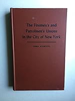 The Firemen's and Patrolmen's Unions in the City of New York B0028GW5B6 Book Cover