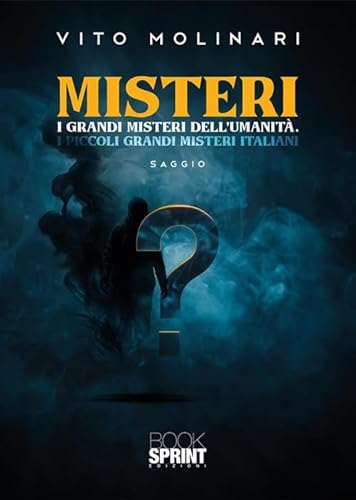 Misteri. I Grandi Misteri Dell'umanità. I Piccoli Grandi Misteri Italiani