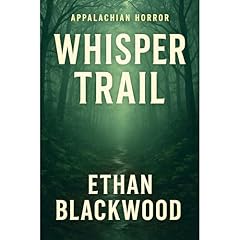 APPALACHIAN HORROR - Whisper Trail Audiobook By Ethan Blackwood cover art