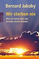 Wir Sterben Niewas Wir Heute Über Das Jenseits Wissen Können 3499624222 Book Cover