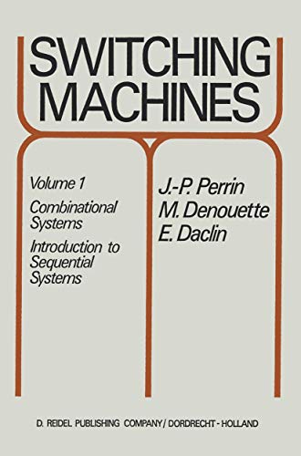 Switching Machines: Volume 1: Combinational Systems Introduction to Sequential Systems view 2