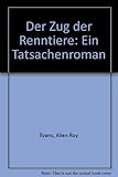 Der Zug der Renntiere. Ein Tatsachenroman - Allen Roy Evans