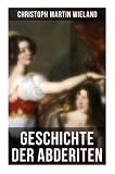 Geschichte der Abderiten: Satirischer Roman - Christoph Martin Wieland 