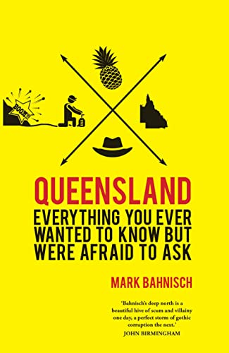 Queensland: Everything You Ever Wanted to Know, But Were Afraid to Ask