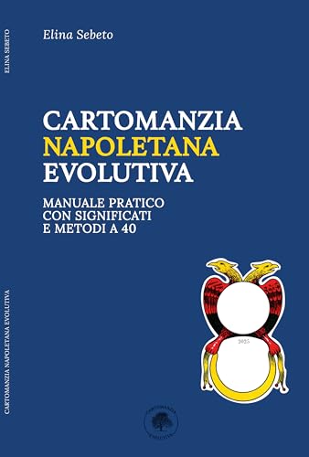 Cartomanzia Napoletana Evolutiva: Manuale pratico con significati e metodi a 40