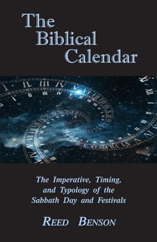 The Biblical Calendar: The Imperative, Timing, and Typology of the