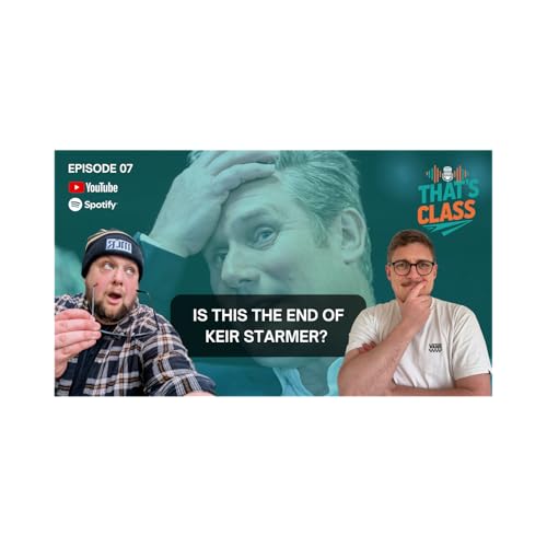 EP 7: Is this the end of Keir Starmer? | That's Class LIVE 🔴