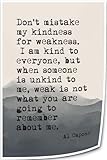 Ghfarez Don't Mistake My Kindness for Weakness Quote Wall Art Inspirational Quote Poster Prints Painting Hanging Modern Home Decoration Living Room (8.00''x12.00'',Unframed)