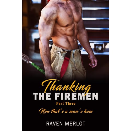 Thanking the Firemen Part Three: Now that&rsquo;s a man&rsquo;s hose! Audiobook By Raven Merlot cover art
