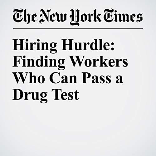 Hiring Hurdle: Finding Workers Who Can Pass a Drug Test cover art