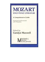 Mozart: Solo Piano Literature a Comprehensive Guide Annotated and Evaluated With Thematics (Maxwell Music Evaluation Books) (Maxwell Music Evaluation Books) 0912531045 Book Cover