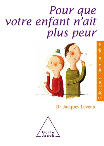 Télécharger Pour que votre enfant n'ait plus peur (Guides pour s'aider soi-même) livre En ligne
