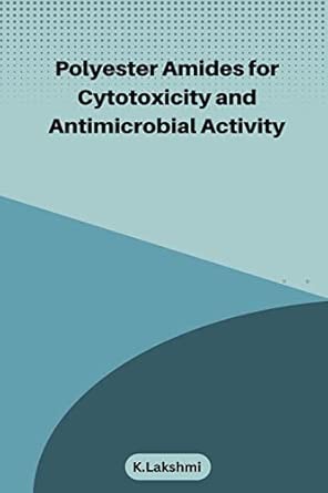 Polyester Amides for Cytotoxicity and Antimicrobial Activity : Lakshmi ...