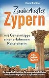 Zauberhaftes Zypern – mit Geheimtipps einer erfahrenen Reiseleiterin: Der kompakte Reiseführer für unvergessliche Erlebnisse | von kulturellen Highlights bis zu idyllischen Stränden