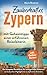 Zauberhaftes Zypern – mit Geheimtipps einer erfahrenen Reiseleiterin: Der kompakte Reiseführer für unvergessliche Erlebnisse | von kulturellen Highlights bis zu idyllischen Stränden