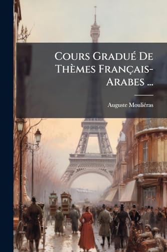 Cours Gradué De Thèmes Français-Arabes ... (French Edition)
