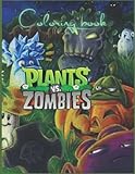  Plants vs Zombies Coloring Book: Designs for Everyone To Relax And Have Fun, An Awesome Book For Kids Loving Plants Vs Zombies, Gifts For Adults, Kids, Teens and Fans