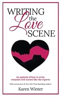 Writing the Love Scene: An analysis of how to write romantic love scenes like the experts 0473432331 Book Cover
