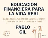 Educación financiera para la vida real: Una guía práctica para aprender a ahorrar, a invertir con criterio y a tomar el control de tu dinero (Deusto)