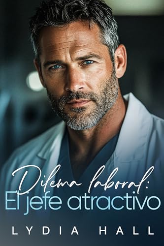 Dilema laboral: El jefe atractivo: Un romance médico con un padre soltero y un embarazo secreto (Doctores Prohibidos)