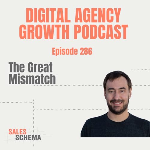 The Great Mismatch: Why Most Agency Sales Advice Doesn&rsquo;t Apply to You Podcast Por  arte de portada