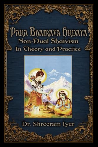 Para Bhairava Hrdaya: Non-Dual Shaivism: In Theory and Practice