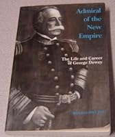 Admiral of the New Empire: The Life and Career of George Dewey 0807100781 Book Cover