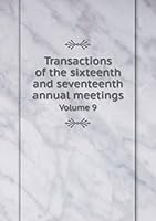 Transactions of the sixteenth and seventeenth annual meetings Volume 9 5519253862 Book Cover