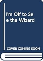 I'm Off to See the Wizard 0449137007 Book Cover