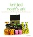 Knitted Noah's Ark: Recreate the Story with a Charming Collection of Knitted Characters