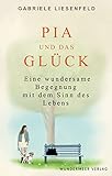 Pia und das Glück: Eine wundersame Begegnung mit dem Sinn des Lebens