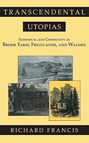 Transcendental Utopias: Individual and Community at Brook Farm, Fruitlands, and Walden (Cornell Studies in Political Economy (Hardcover))