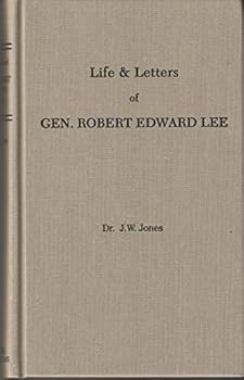 Life and Letters of Robert Edward Lee: Soldier and man