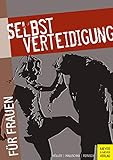 Selbstverteidigung für Frauen: Psychologie, Pädagogik und Praxis - Jürgen Höller, Axel Maluschka, Stefan Reinisch 