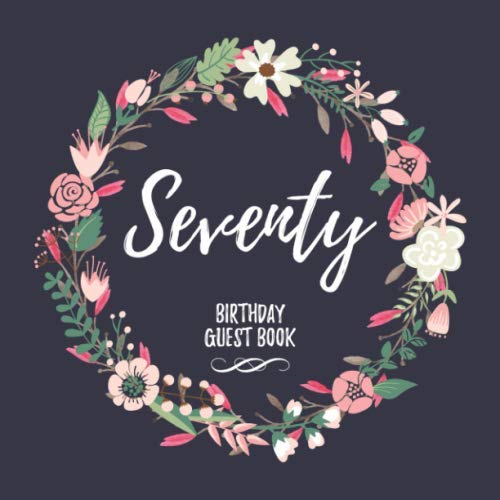 Seventy Birthday Guest Book: 70th Birthday Party Guestbook with Flower Motive