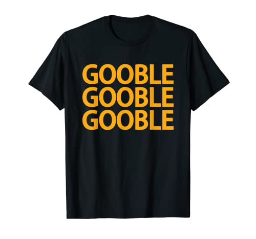 Acción de Gracias Gobble Gooble Divertido Día de Turquía Camiseta