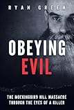 Obeying Evil: The Mockingbird Hill Massacre Through the Eyes of a Killer (True Crime)