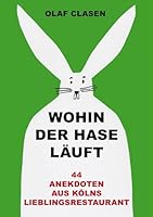 Wohin der Hase läuft: 44 Anekdoten aus Kölns Lieblingsrestaurant 3842375786 Book Cover
