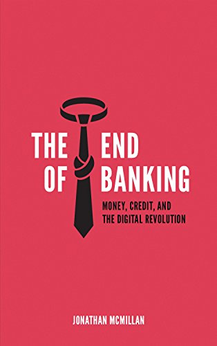 The End of Banking: Money, Credit, And the Digital Revolution (English Edition) The End of Banking: Money, Credit, And the Digital Revolution (English Edition)