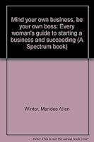 Mind your own business, be your own boss: Every woman's guide to starting a business and succeeding 0135834503 Book Cover