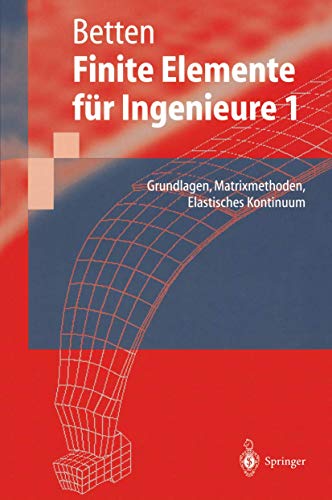 Finite Elemente für Ingenieure 1: Grundlagen, Matrixmethoden, Elastisches Kontinuum (Springer-Lehrbuch)