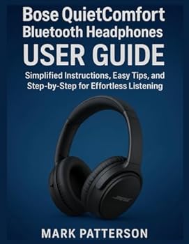 Bose QuietComfort Bluetooth Headphones USER GUIDE: Simplified Instructions, Easy Tips, and Step-by-Step for Effortless Listening