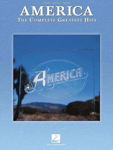 America: The Complete Greatest Hits Piano Vocal Guitar Songbook | Classic 70s Rock Sheet Music Collection | Soft Rock Songbook for Piano Voice Guitar | Greatest Hits Arranged for Intermediate Players