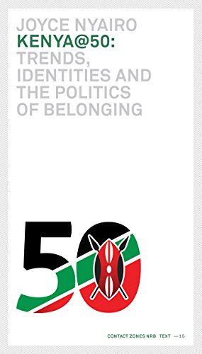 Kenya@50: Trends, Identities and the Politics of Belonging (Contact Zones NRB Book 15)