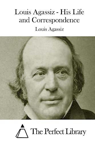 Louis Agassiz - His Life and Correspondence 1508763976 Book Cover